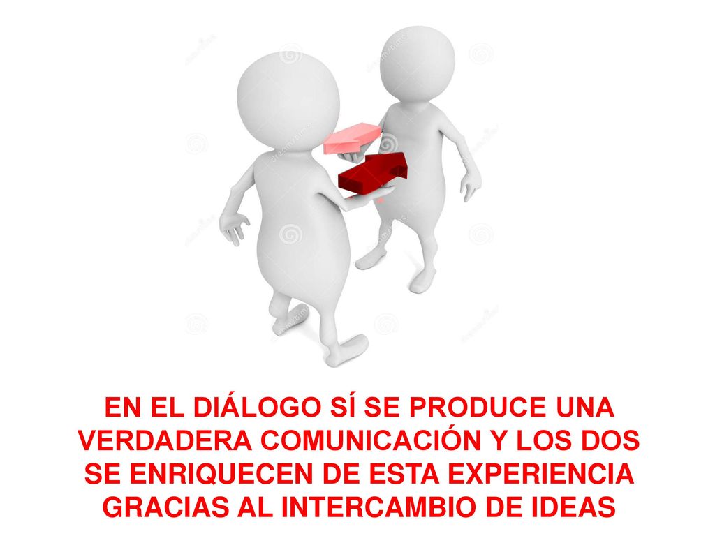 EN EL DIÁLOGO SÍ SE PRODUCE UNA VERDADERA COMUNICACIÓN Y LOS DOS