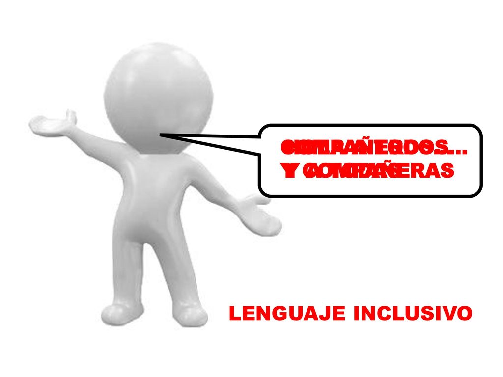COMPAÑEROS… Y COMPAÑERAS HOLA A TODOS… Y A TODAS LENGUAJE INCLUSIVO