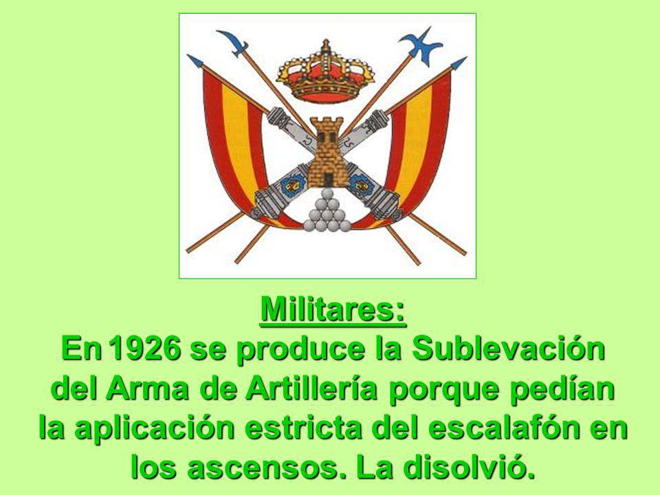Militares: En 1926 se produce la Sublevación del Arma de Artillería porque pedían la aplicación estricta del escalafón en los ascensos.