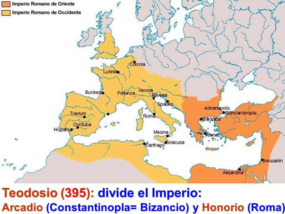 Teodosio (395): divide el Imperio: Arcadio (Constantinopla= Bizancio) y Honorio (Roma)