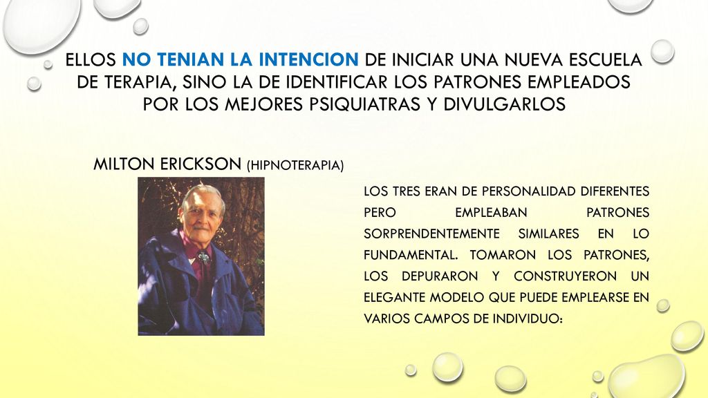 ELLOS NO TENIAN LA INTENCION DE INICIAR UNA NUEVA ESCUELA DE TERAPIA, SINO LA DE IDENTIFICAR LOS PATRONES EMPLEADOS POR LOS MEJORES PSIQUIATRAS Y DIVULGARLOS