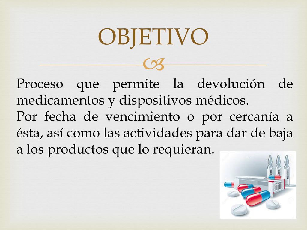 OBJETIVO Proceso que permite la devolución de medicamentos y dispositivos médicos.