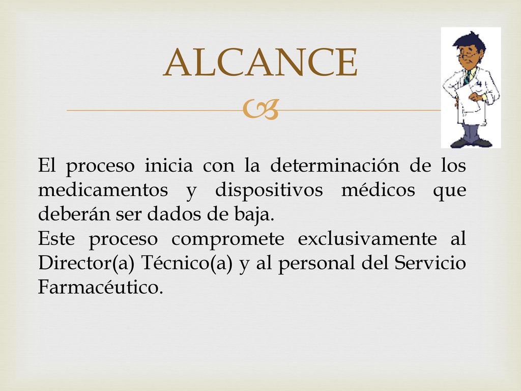ALCANCE El proceso inicia con la determinación de los medicamentos y dispositivos médicos que deberán ser dados de baja.