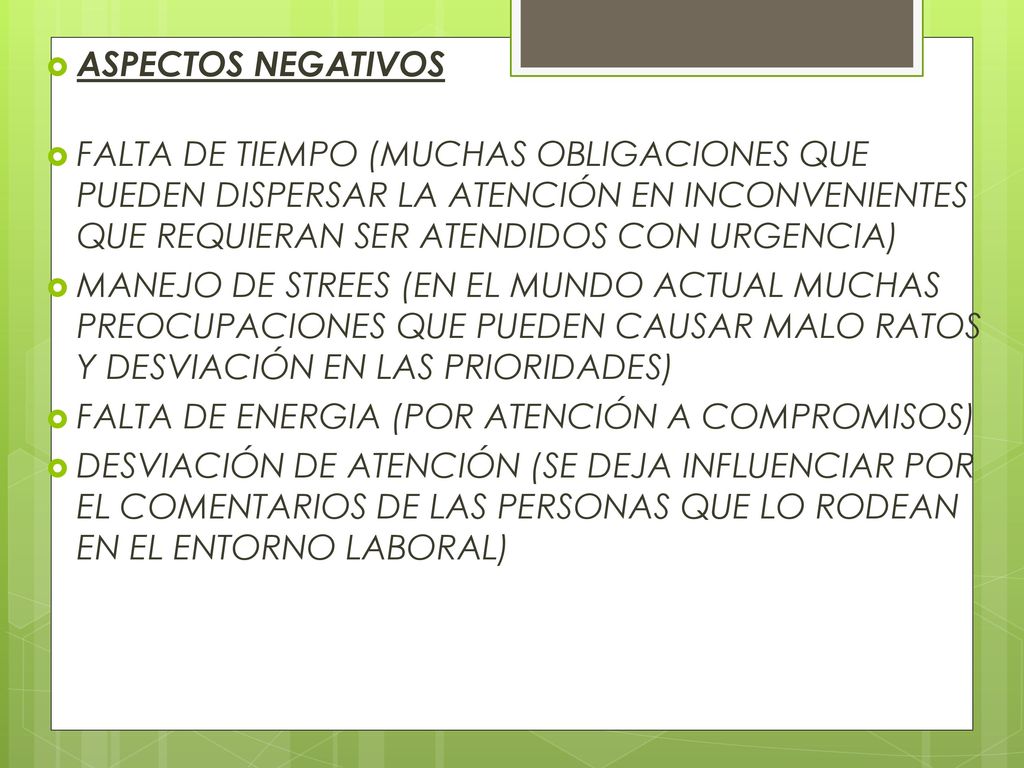 ASPECTOS NEGATIVOS FALTA DE TIEMPO (MUCHAS OBLIGACIONES QUE PUEDEN DISPERSAR LA ATENCIÓN EN INCONVENIENTES QUE REQUIERAN SER ATENDIDOS CON URGENCIA)