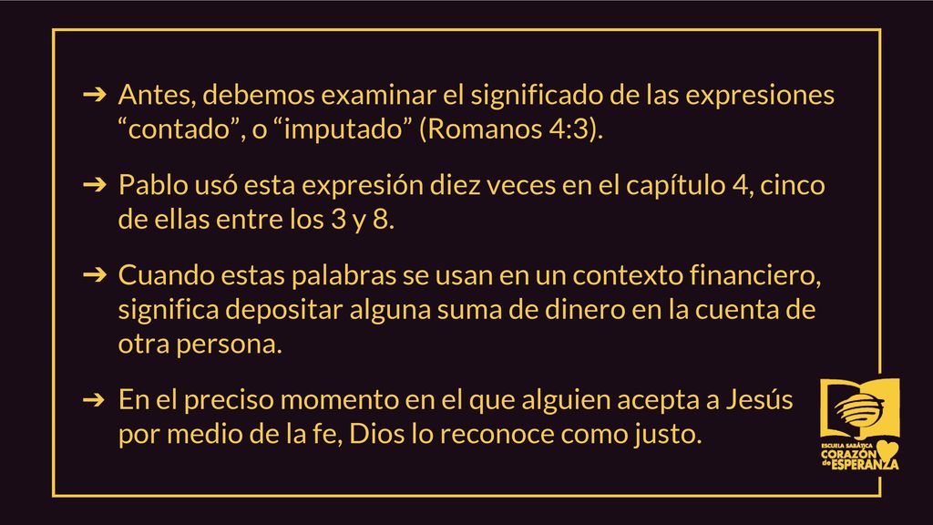 Antes, debemos examinar el significado de las expresiones contado , o imputado (Romanos 4:3).