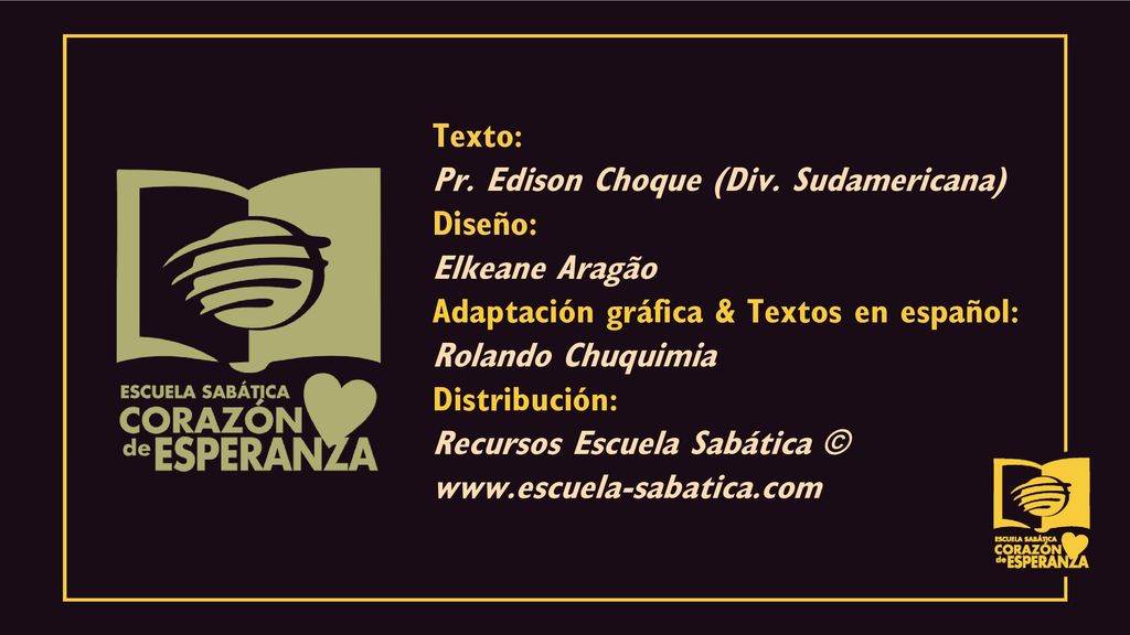 Texto: Pr. Edison Choque (Div. Sudamericana) Diseño: Elkeane Aragão. Adaptación gráfica & Textos en español:
