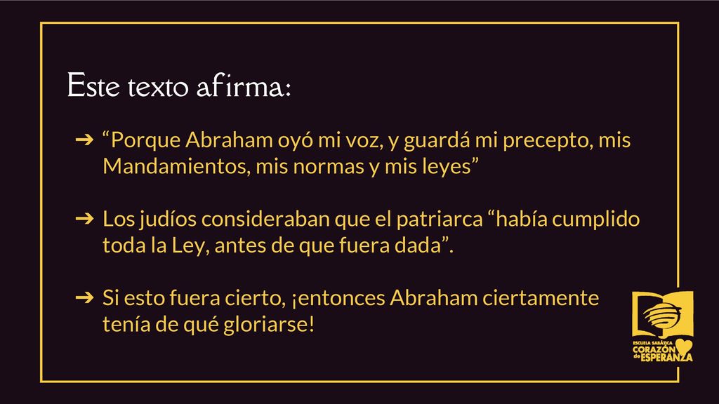 Este texto afirma: Porque Abraham oyó mi voz, y guardá mi precepto, mis Mandamientos, mis normas y mis leyes