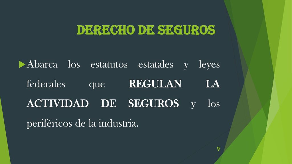 Derecho de Seguros Abarca los estatutos estatales y leyes federales que REGULAN LA ACTIVIDAD DE SEGUROS y los periféricos de la industria.
