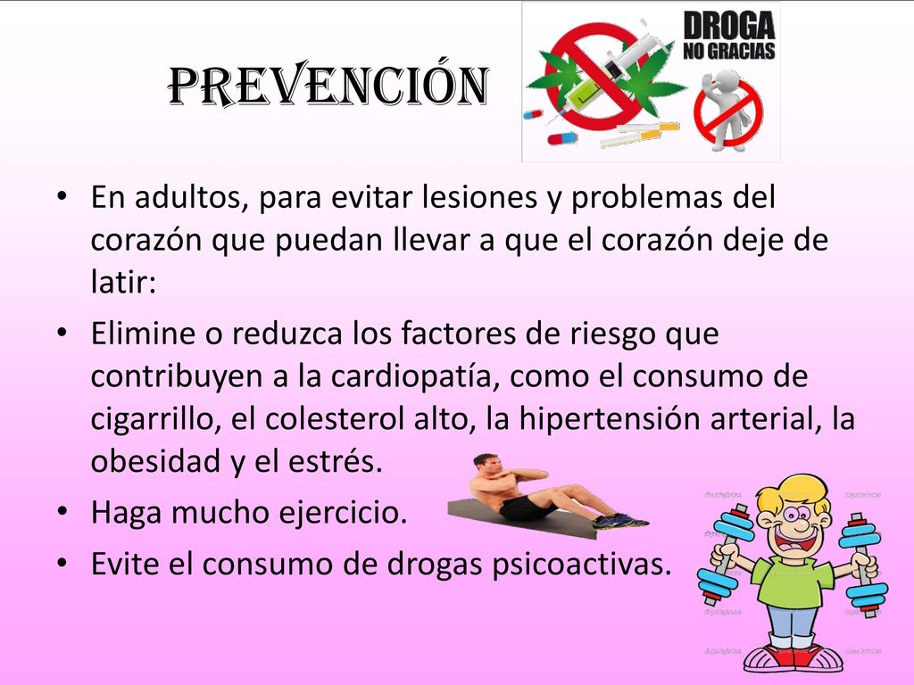Prevención En adultos, para evitar lesiones y problemas del corazón que puedan llevar a que el corazón deje de latir: