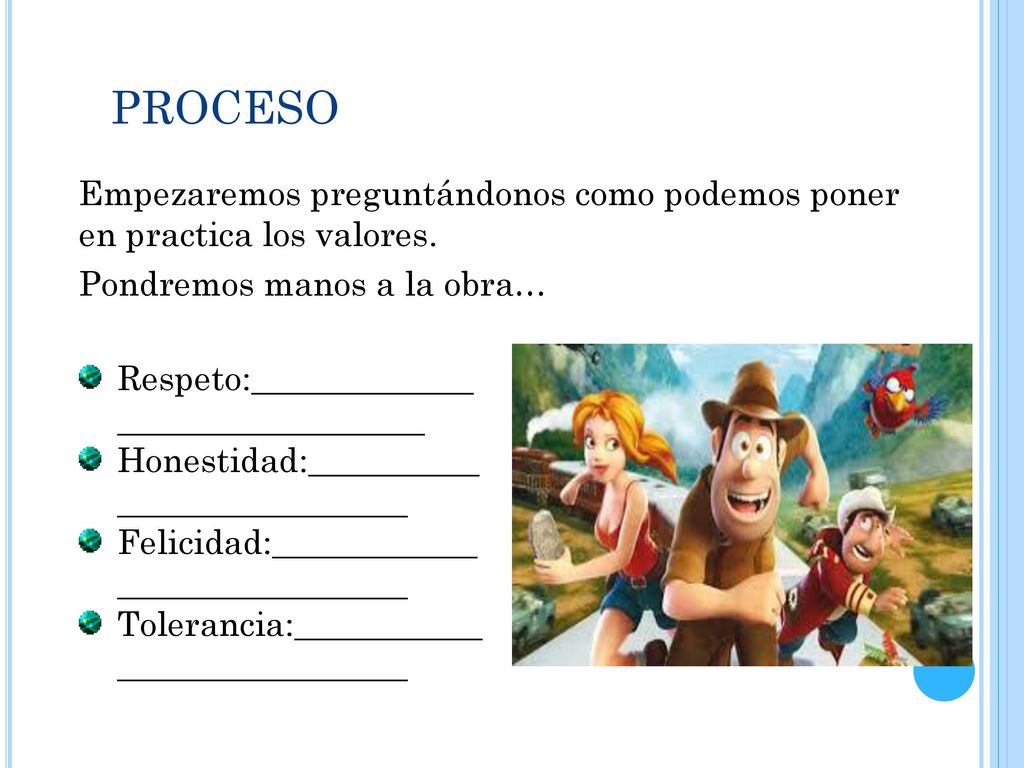 proceso Empezaremos preguntándonos como podemos poner en practica los valores. Pondremos manos a la obra…