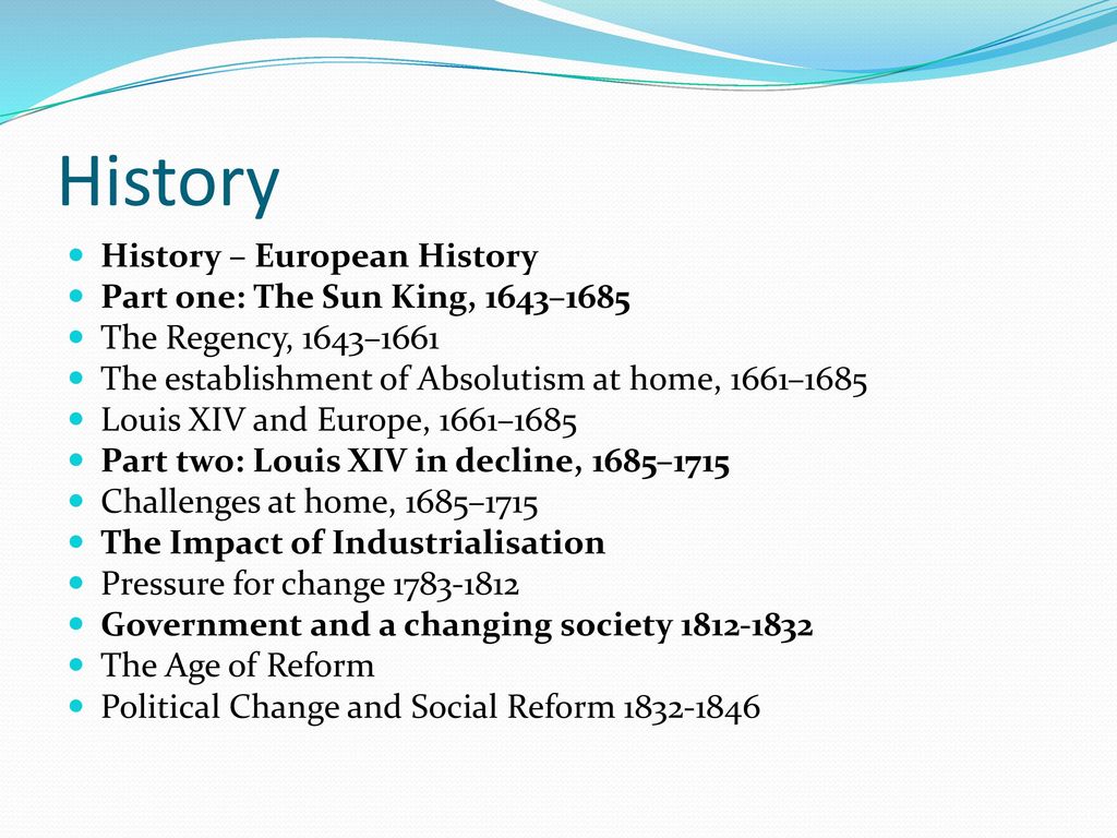 History History – European History Part one: The Sun King, 1643–1685