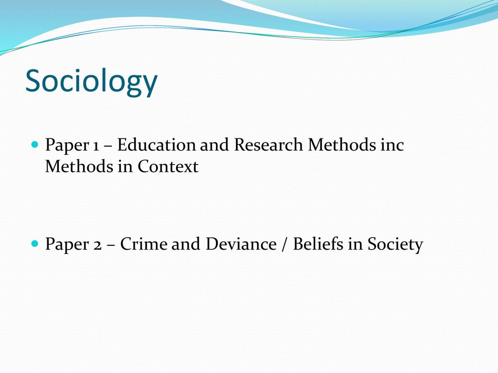 Sociology Paper 1 – Education and Research Methods inc Methods in Context.