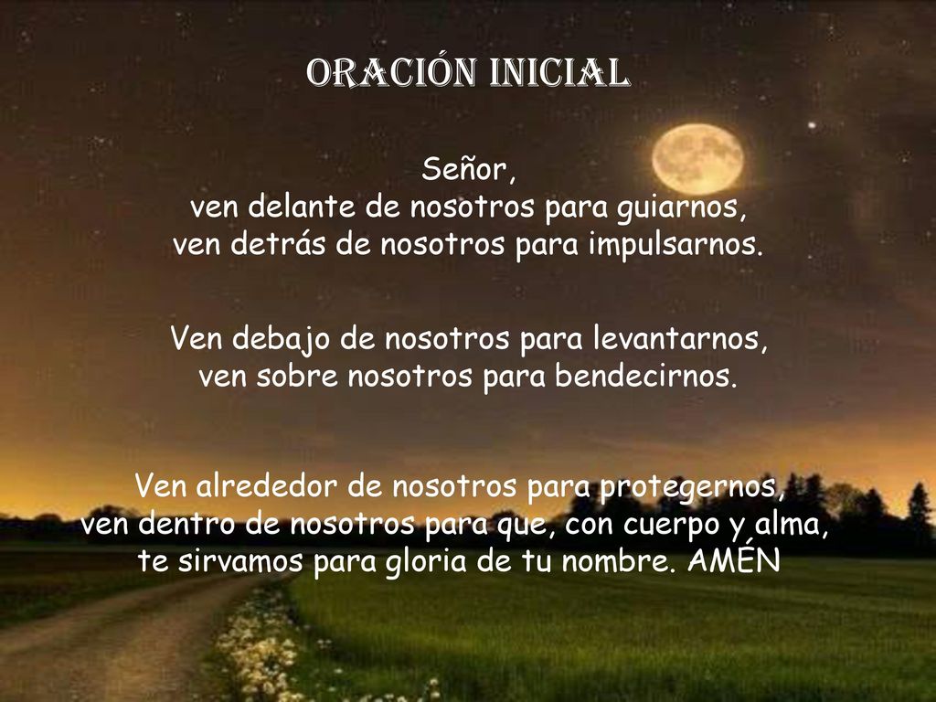 Oración inicial Señor, ven delante de nosotros para guiarnos,