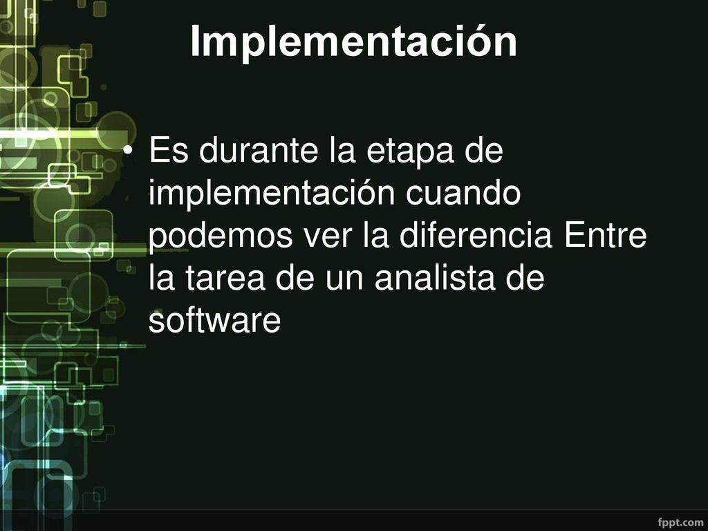 Implementación Es durante la etapa de implementación cuando podemos ver la diferencia Entre la tarea de un analista de software.