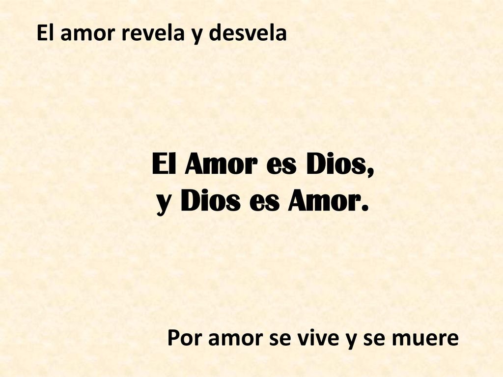 El amor revela y desvela Por amor se vive y se muere