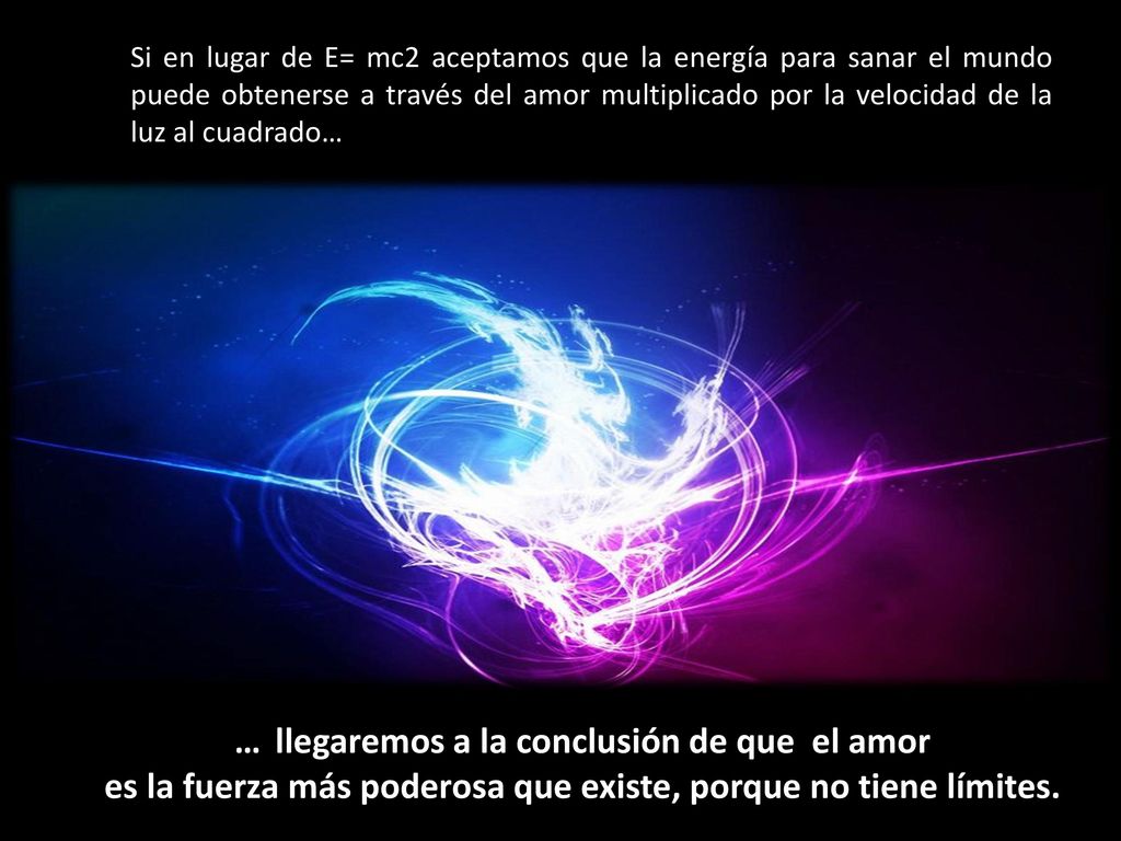 es la fuerza más poderosa que existe, porque no tiene límites.