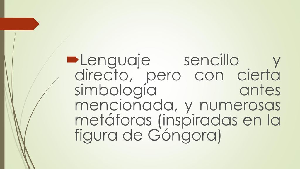 Lenguaje sencillo y directo, pero con cierta simbología antes mencionada, y numerosas metáforas (inspiradas en la figura de Góngora)