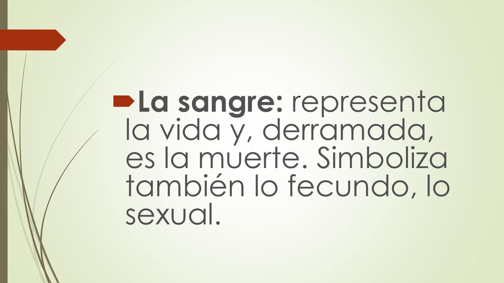 La sangre: representa la vida y, derramada, es la muerte