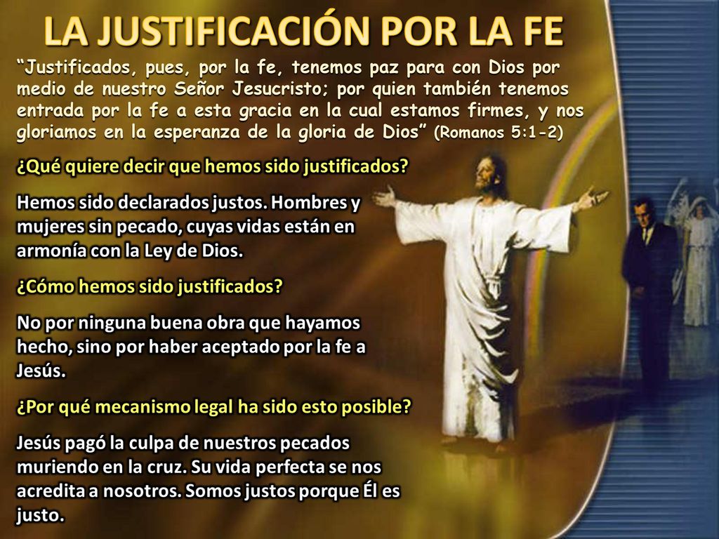 Justificados, pues, por la fe, tenemos paz para con Dios por medio de nuestro Señor Jesucristo; por quien también tenemos entrada por la fe a esta gracia en la cual estamos firmes, y nos gloriamos en la esperanza de la gloria de Dios (Romanos 5:1-2)