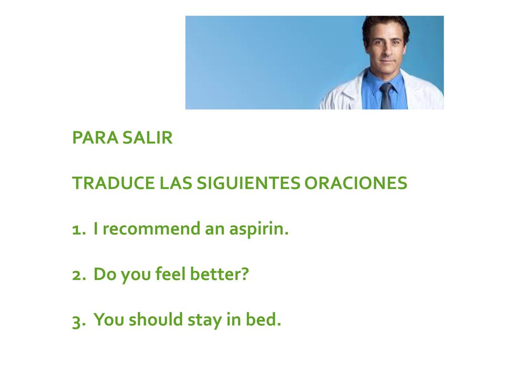 PARA SALIR TRADUCE LAS SIGUIENTES ORACIONES. I recommend an aspirin.