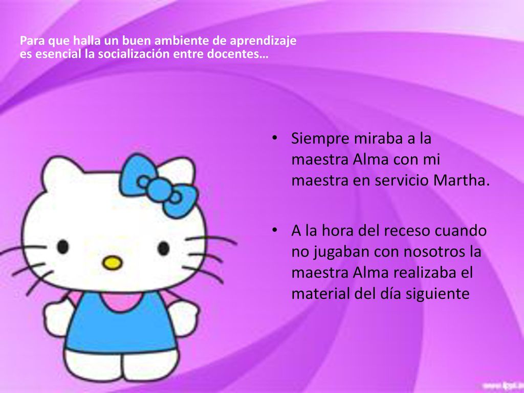Siempre miraba a la maestra Alma con mi maestra en servicio Martha.