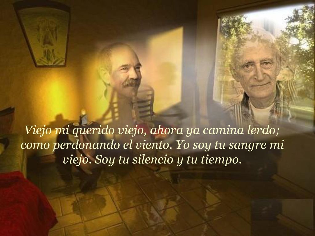 Viejo mi querido viejo, ahora ya camina lerdo; como perdonando el viento.
