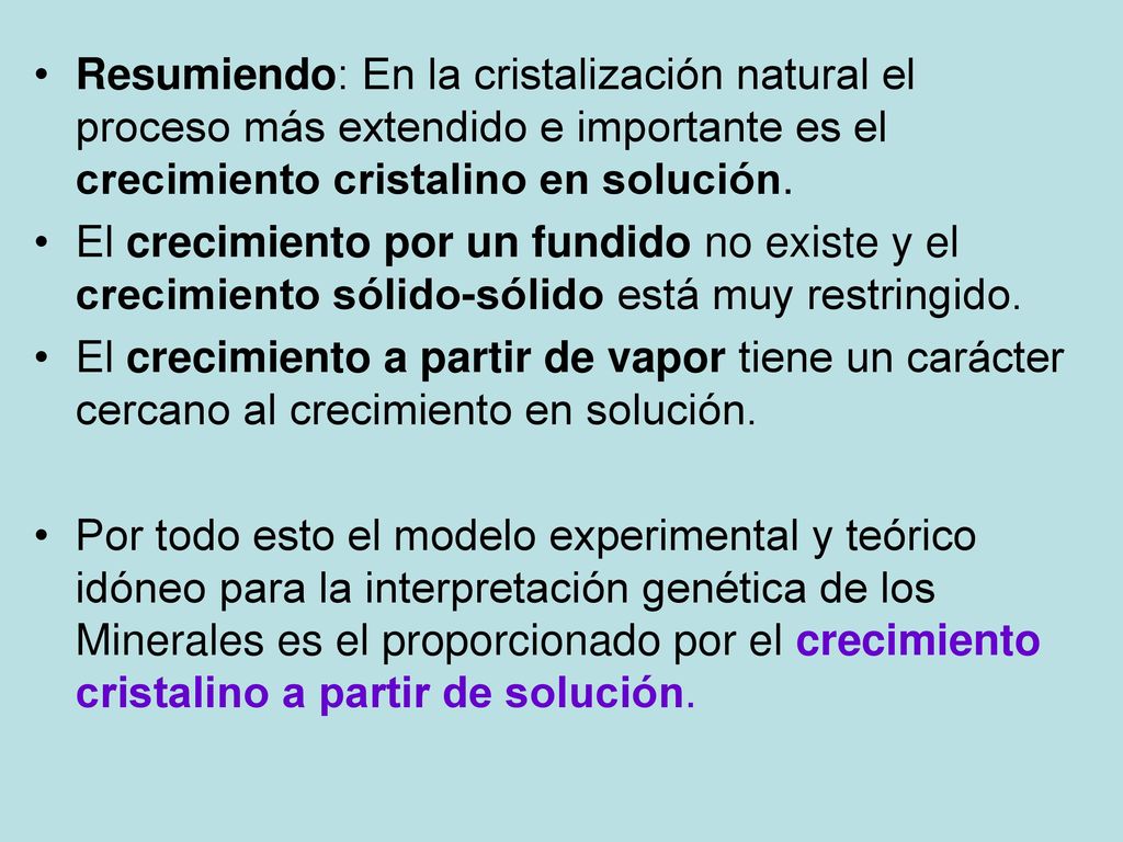 Resumiendo: En la cristalización natural el proceso más extendido e importante es el crecimiento cristalino en solución.