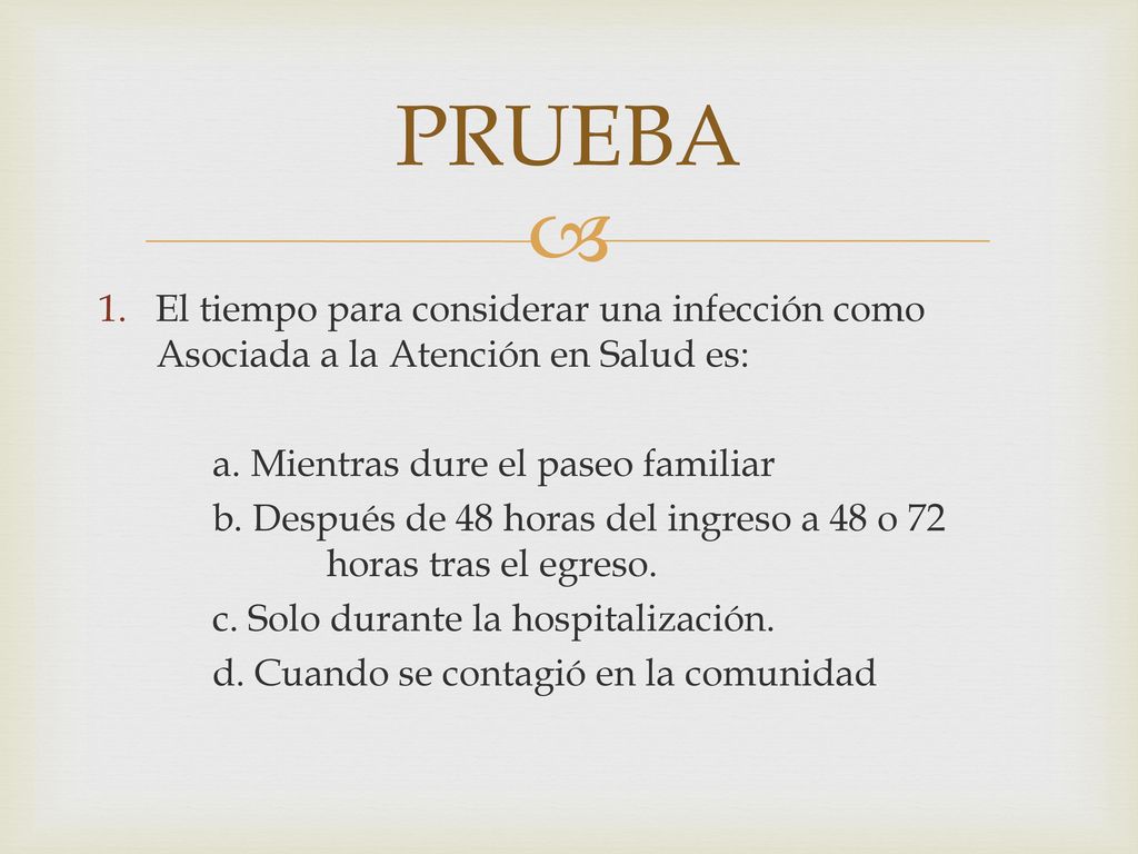 PRUEBA El tiempo para considerar una infección como Asociada a la Atención en Salud es: a. Mientras dure el paseo familiar.