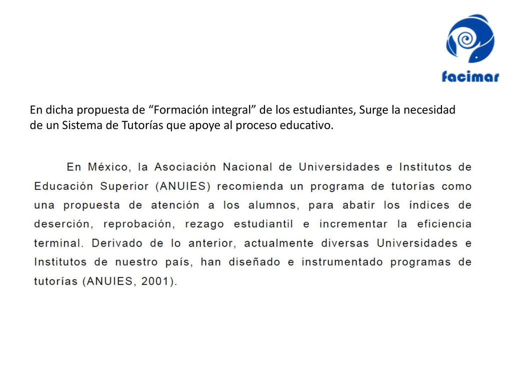 En dicha propuesta de Formación integral de los estudiantes, Surge la necesidad de un Sistema de Tutorías que apoye al proceso educativo.