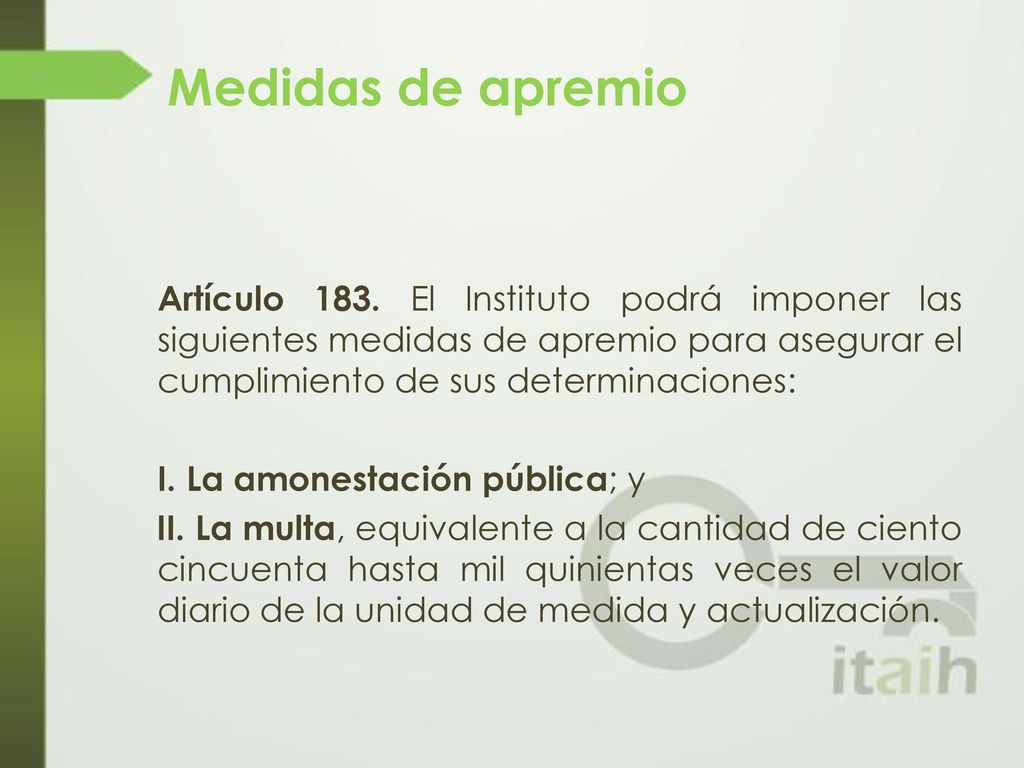 Medidas de apremio Artículo 183. El Instituto podrá imponer las siguientes medidas de apremio para asegurar el cumplimiento de sus determinaciones: