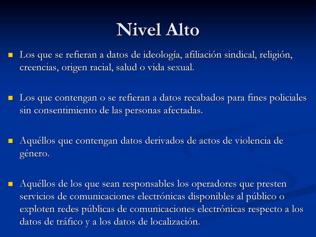 Nivel Alto Los que se refieran a datos de ideología, afiliación sindical, religión, creencias, origen racial, salud o vida sexual.