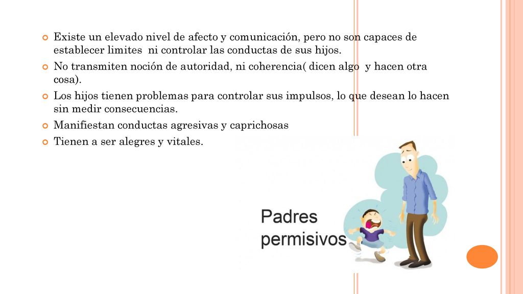 Existe un elevado nivel de afecto y comunicación, pero no son capaces de establecer limites ni controlar las conductas de sus hijos.