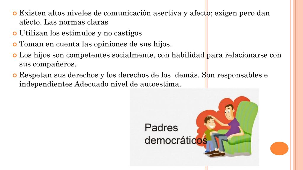 Existen altos niveles de comunicación asertiva y afecto; exigen pero dan afecto. Las normas claras