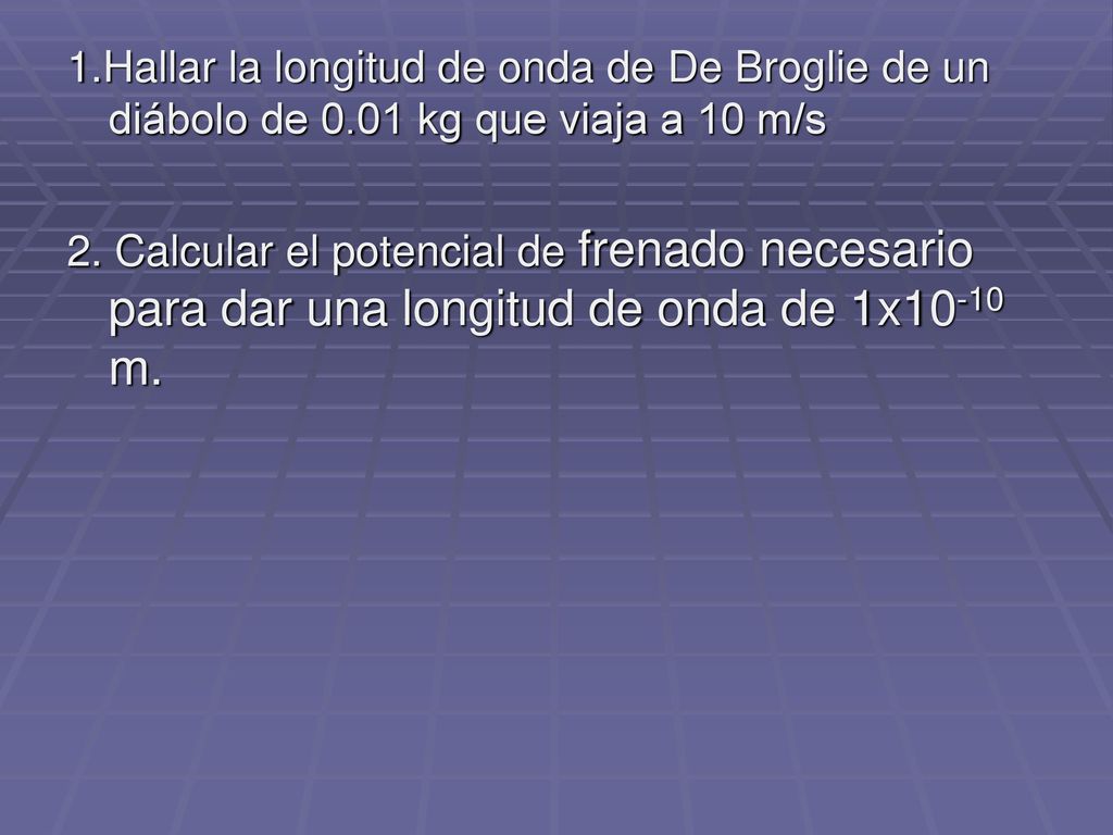 1. Hallar la longitud de onda de De Broglie de un diábolo de 0