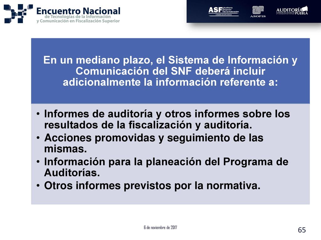 En un mediano plazo, el Sistema de Información y Comunicación del SNF deberá incluir adicionalmente la información referente a: