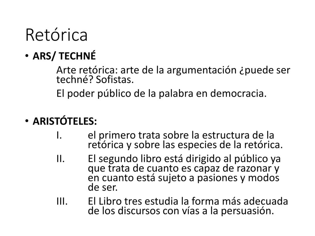 Retórica ARS/ TECHNÉ. Arte retórica: arte de la argumentación ¿puede ser techné Sofistas. El poder público de la palabra en democracia.