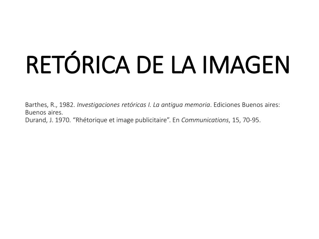RETÓRICA DE LA IMAGEN Barthes, R. , Investigaciones retóricas I