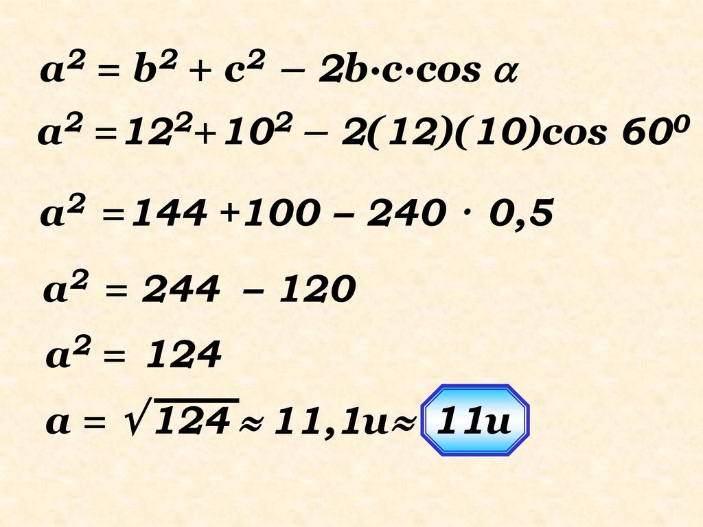 a2 = b2 + c2 – 2b·c·cos  a2 = – 2(12)(10)cos 600. a2 = – 240 · 0,5. a2 = 244 – 120.