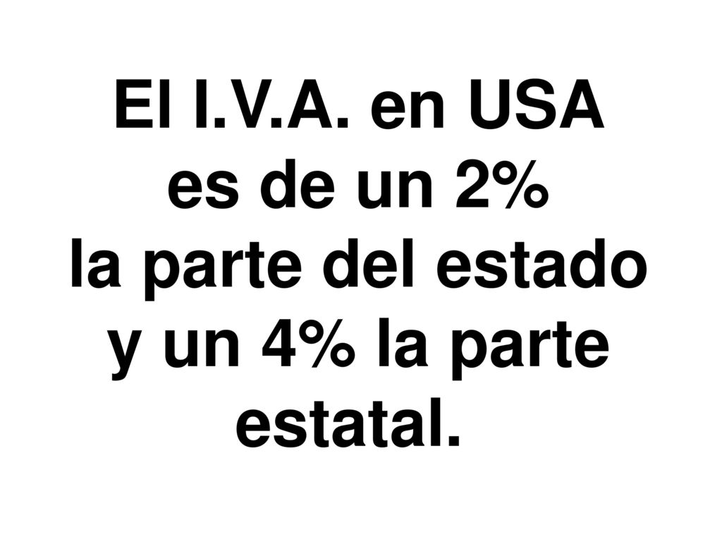 El I.V.A. en USA es de un 2% la parte del estado y un 4% la parte estatal.