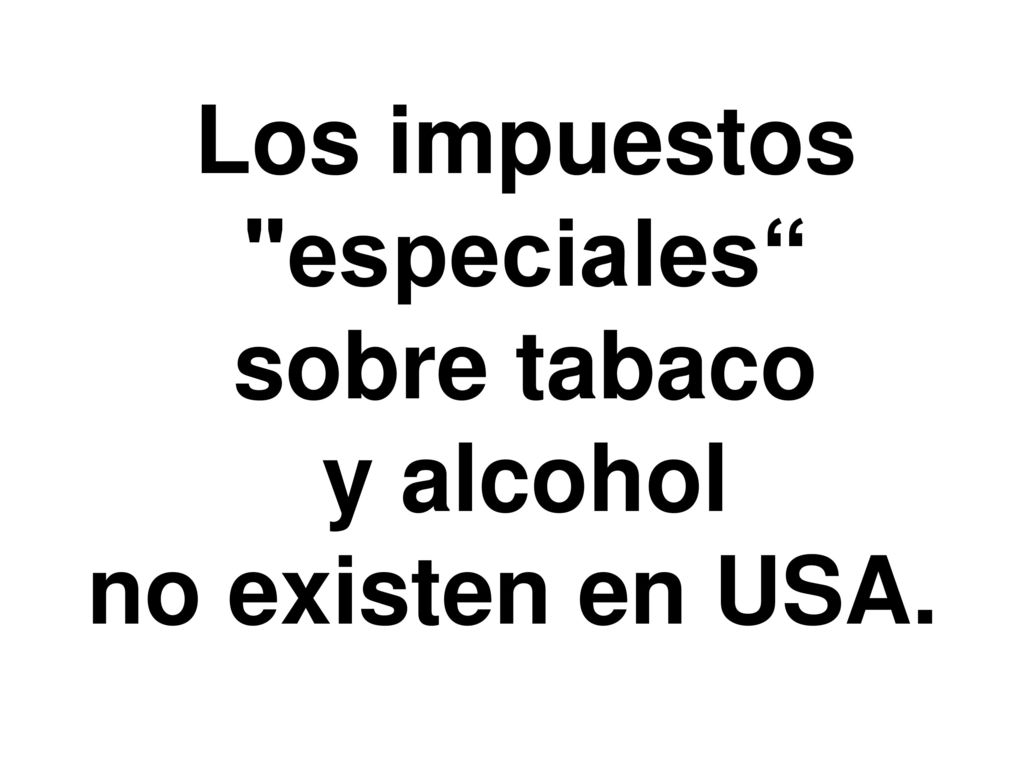 Los impuestos especiales sobre tabaco y alcohol no existen en USA.