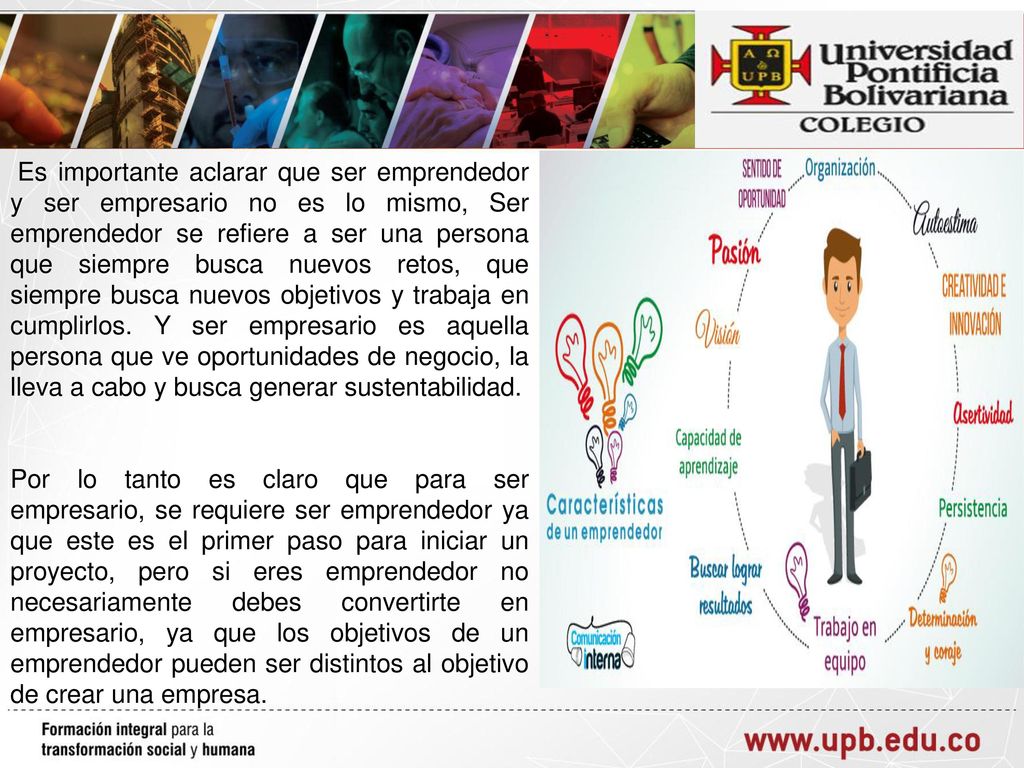Es importante aclarar que ser emprendedor y ser empresario no es lo mismo, Ser emprendedor se refiere a ser una persona que siempre busca nuevos retos, que siempre busca nuevos objetivos y trabaja en cumplirlos. Y ser empresario es aquella persona que ve oportunidades de negocio, la lleva a cabo y busca generar sustentabilidad.