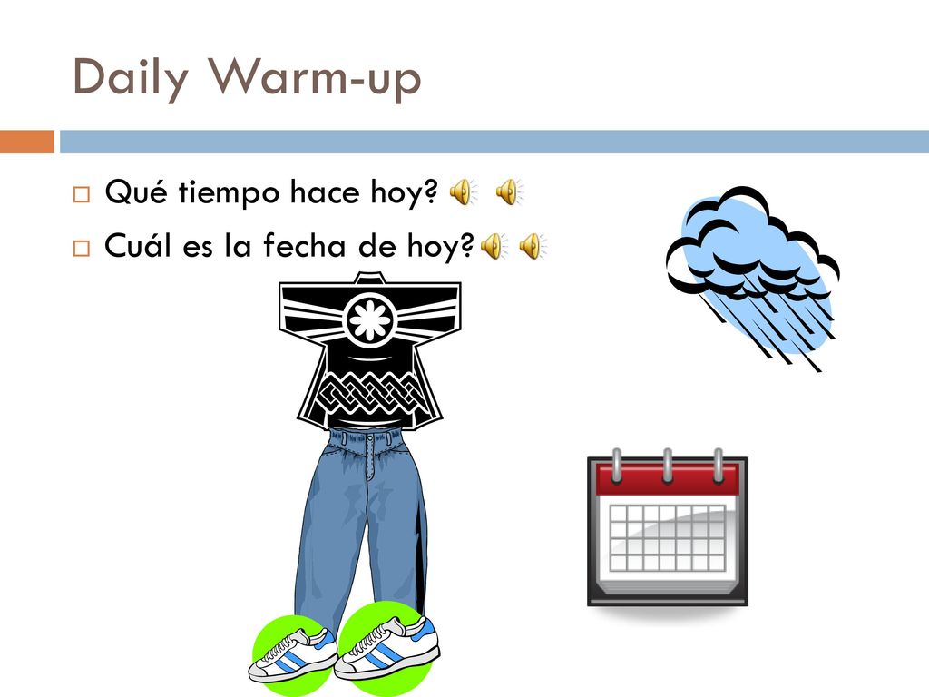 Daily Warm-up Qué tiempo hace hoy Cuál es la fecha de hoy