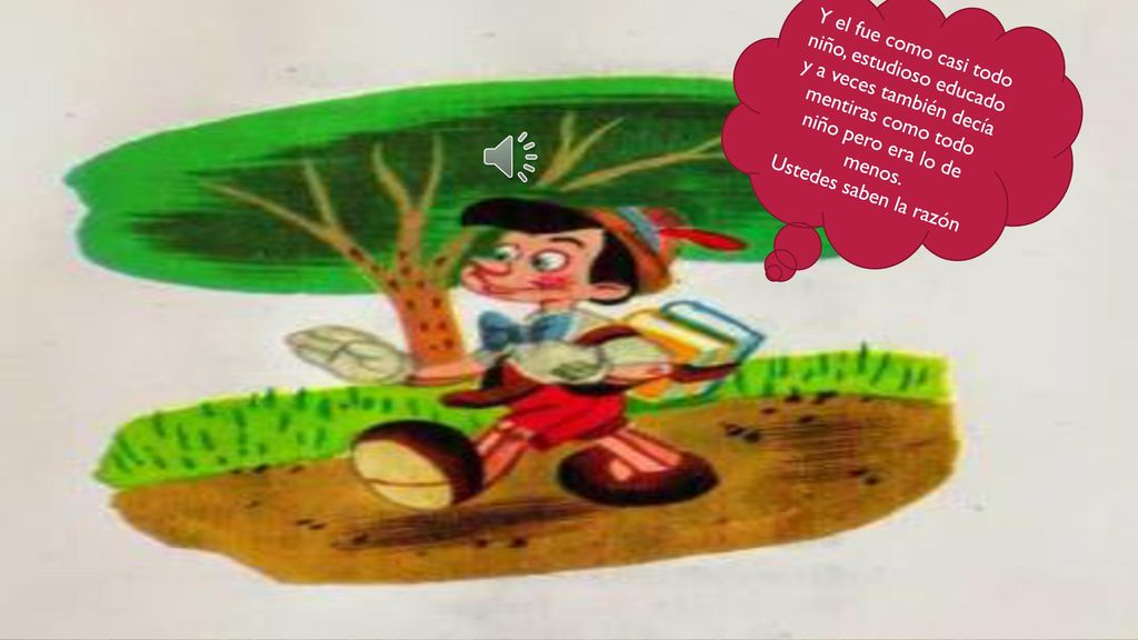 Y el fue como casi todo niño, estudioso educado y a veces también decía mentiras como todo niño pero era lo de menos.