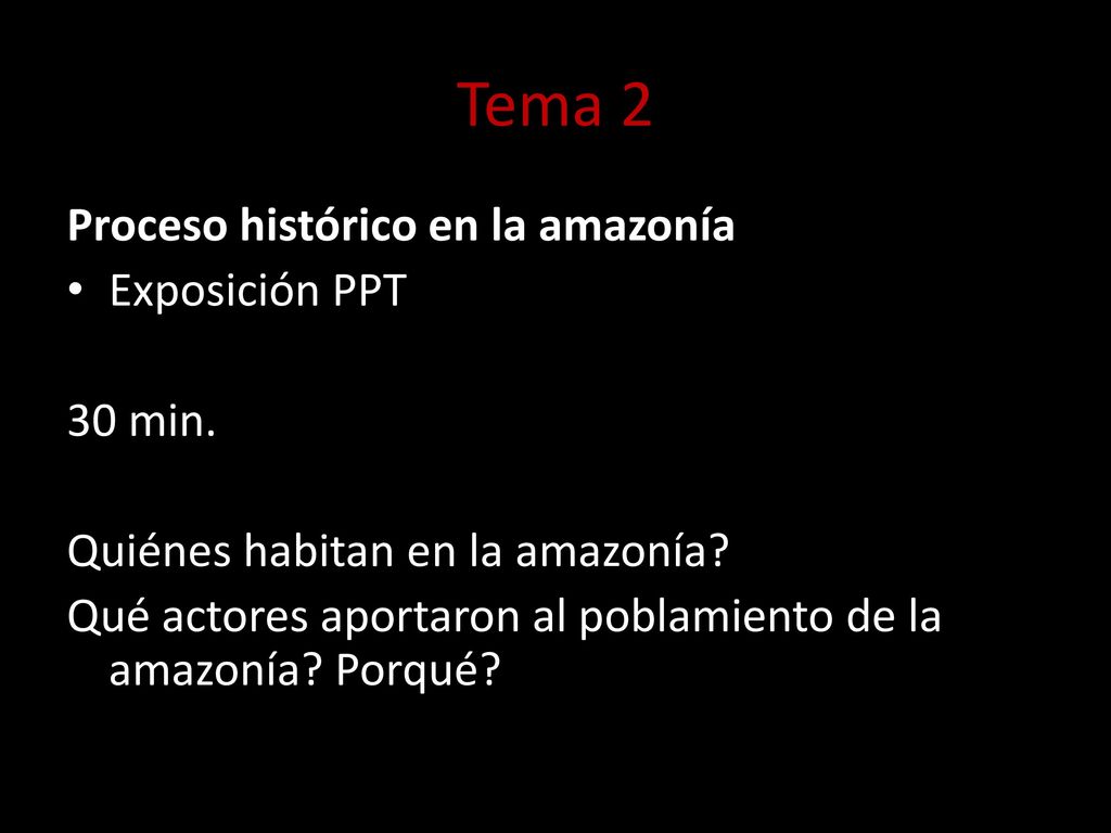 Tema 2 Proceso histórico en la amazonía Exposición PPT 30 min.
