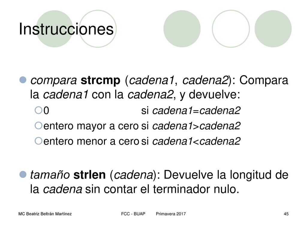 Instrucciones compara strcmp (cadena1, cadena2): Compara la cadena1 con la cadena2, y devuelve: 0 si cadena1=cadena2.