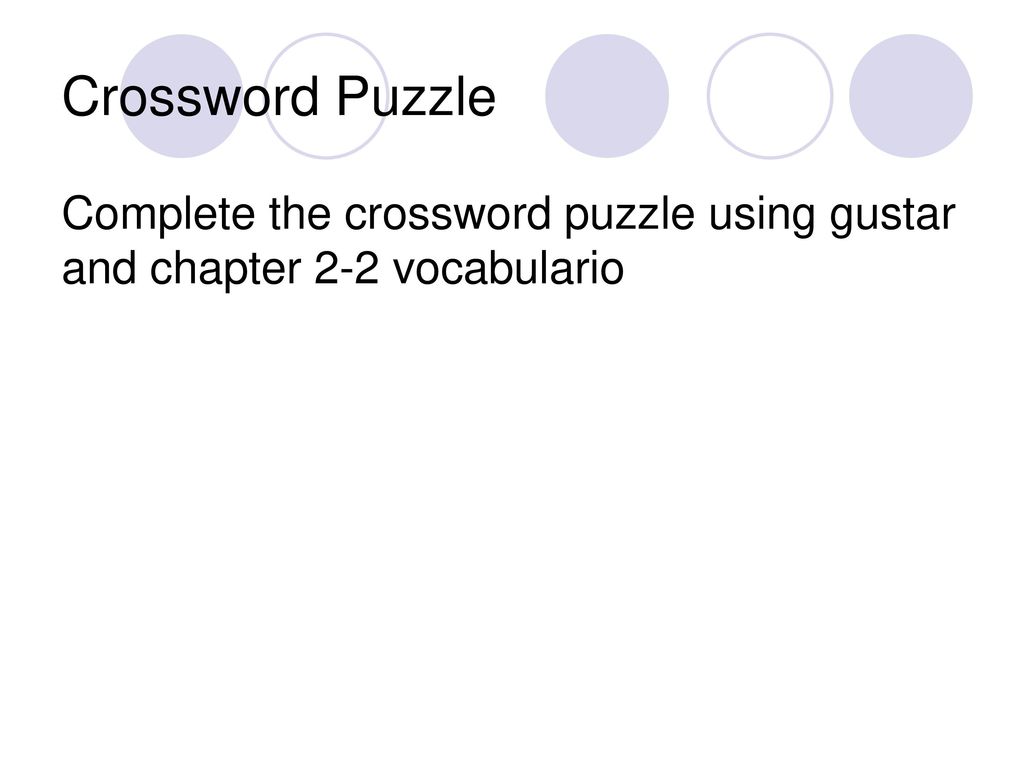 Crossword Puzzle Complete the crossword puzzle using gustar and chapter 2-2 vocabulario