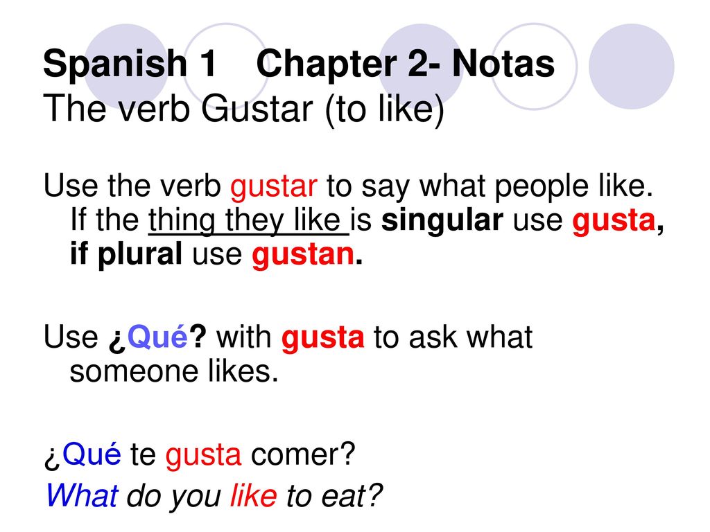 Spanish 1 Chapter 2- Notas The verb Gustar (to like)