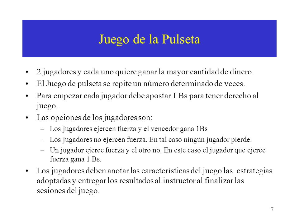 Juego de la Pulseta 2 jugadores y cada uno quiere ganar la mayor cantidad de dinero. El Juego de pulseta se repite un número determinado de veces.