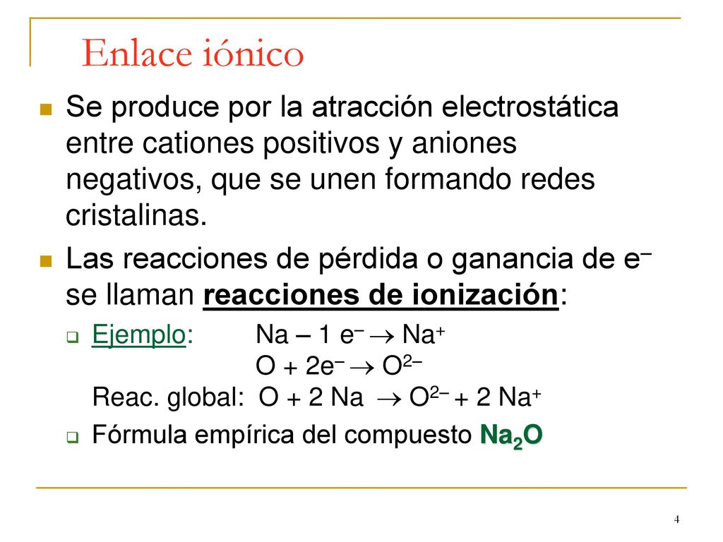 Enlace iónico Se produce por la atracción electrostática entre cationes positivos y aniones negativos, que se unen formando redes cristalinas.