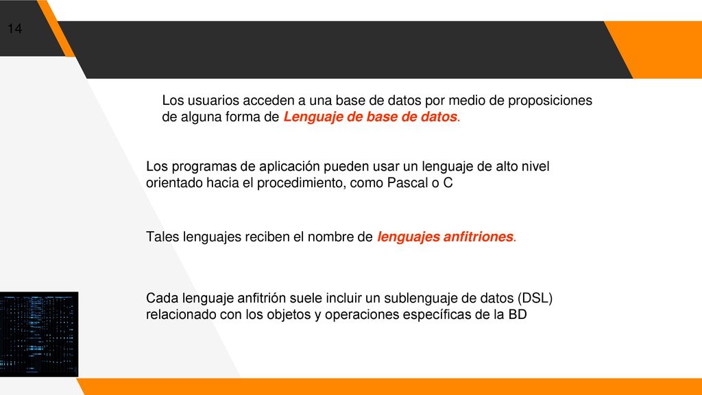 Los usuarios acceden a una base de datos por medio de proposiciones de alguna forma de Lenguaje de base de datos.